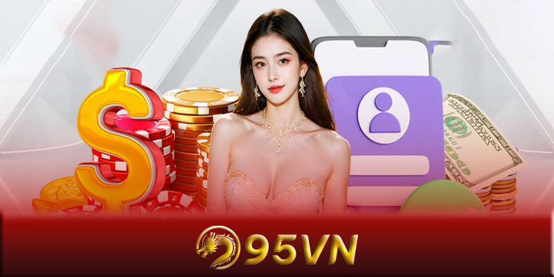 Sòng bài 95VN - Cách chinh phục game cờ bạc ở sòng bài 95VN